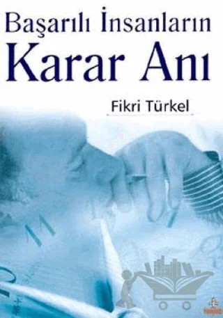 Başarılı İnsanların Karar Anı – Fikri Türkel – Hayat Yayınları kitap kapağı