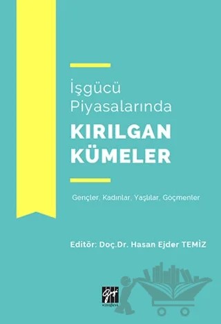 İşgücü Piyasalarında Kırılgan Kümeler – Hasan Ejder Temiz – Gazi Kitabevi kitap kapağı