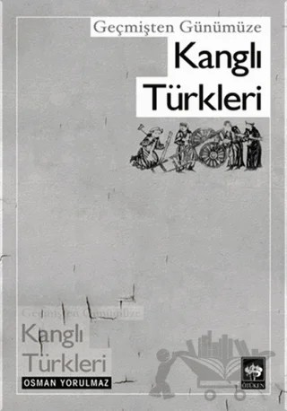 Geçmişten Günümüze Kanglı Türkleri – Osman Yorulmaz – Ötüken Neşriyat kitap kapağı