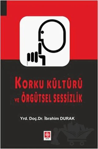 Korku Kültürü ve Örgütsel Sessizlik – İbrahim Durak – Ekin Basım Yayın kitap kapağı