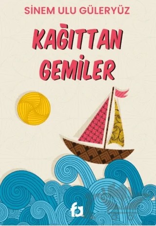 Kağıttan Gemiler – Sinem Ulu Güleryüz – Fa Yayınları kitap kapağı