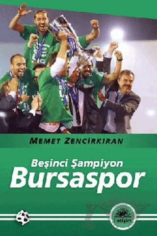 Beşinci Şampiyon Bursaspor – Memet Zencirkıran – İletişim Yayınevi kitap kapağı