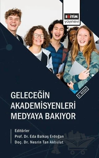 Geleceğin Akademisyenleri Medyaya Bakıyor – Eda Balkaş Erdoğan, Nesrin Tan Akbulut – Eğitim Yayınevi - Bilimsel Eserler kitap kapağı