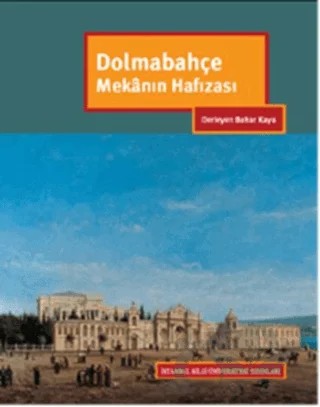 Dolmabahçe Mekanın Hafızası – Kolektif – İstanbul Bilgi Üniversitesi Yayınları kitap kapağı