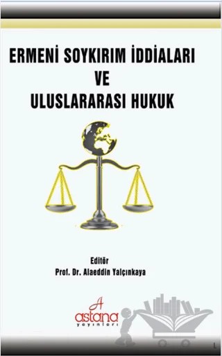 Ermeni Soykırım İddiaları Ve Uluslararası Hukuk – Alaeddin Yalçınkaya – Astana Yayınları kitap kapağı