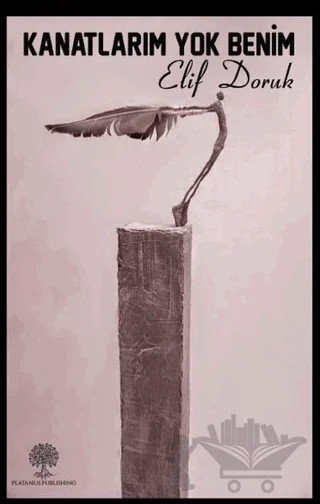 Kanatlarım Yok Benim – Elif Doruk – Platanus Publishing kitap kapağı