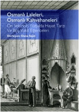 Osmanlı Laleleri, Osmanlı Kahvehaneleri – Dana Sajdi – Koç Üniversitesi Yayınları kitap kapağı