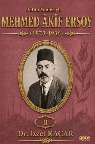 Bütün Yönleriyle Mehmed Akif Ersoy Cilt 2 – İzzet Kaçar – Gece Kitaplığı kitap kapağı