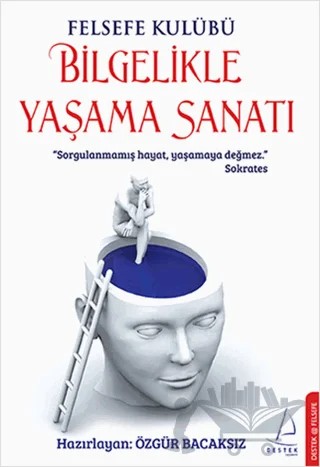 Felsefe Kulübü Bilgelikle Yaşama Sanatı – Özgür Bacaksız – Destek Yayınları kitap kapağı