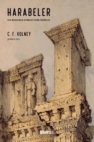 Harabeler veya İmparatorluk Devrimleri Üzerine Düşünceler – C. F. Volney – Liberus Yayınları kitap kapağı