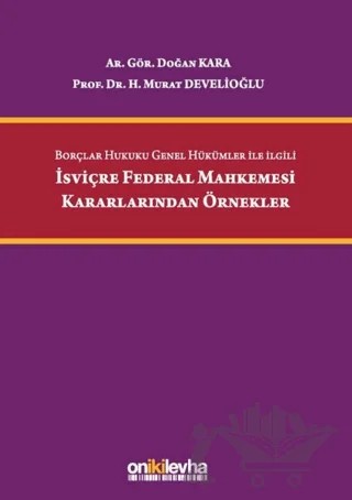 Borçlar Hukuku Genel Hükümler İle İlgili İsviçre Federal Mahkemesi Kararlarından Örnekler – Doğan Kara, H. Murat Develioğlu – On İki Levha Yayınları kitap kapağı