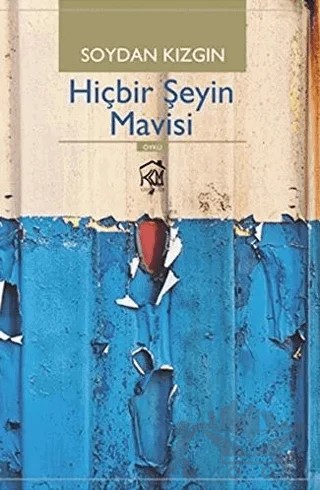 Hiçbir Şeyin Mavisi – Soydan Kızgın – Kurgu Kültür Merkezi kitap kapağı