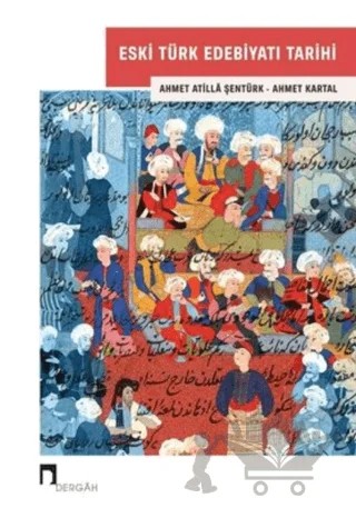 Eski Türk Edebiyatı Tarihi – Ahmet Atilla Şentürk, Ahmet Kartal – Dergah Yayınları kitap kapağı