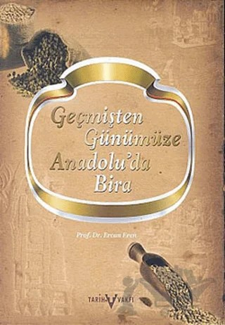 Geçmişten Günümüze Anadolu’da Bira – Ercan Eren – Tarih Vakfı Yurt Yayınları kitap kapağı
