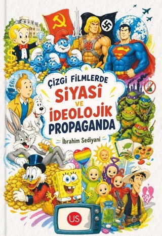 Çizgi Filmlerde Siyasi ve İdeolojik Propaganda – İbrahim Sediyani – US Yayınları kitap kapağı