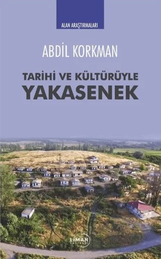 Tarihi ve Kültürüyle Yakasenek – Abdil Korkman – Liman Yayınevi kitap kapağı