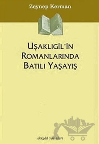 Uşaklıgil’in Romanlarında Batılı Yaşayış – Zeynep Kerman – Dergah Yayınları kitap kapağı