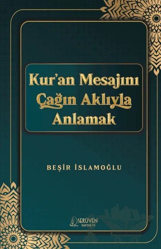 Kur’an Mesajını Çağın Aklıyla Anlamak – Beşir İslamoğlu – Serüven Yayınevi kitap kapağı