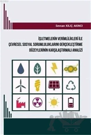 İşletmelerin Verimlilikleri ile Çevresel Sosyal Sorumluluklarını Gerçekleştirme Düzeylerinin Karşılaştırmalı Analizi – Sevcan Kılıç Akıncı – Kriter Yayınları kitap kapağı