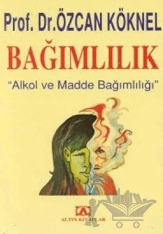 Bağımlılık Alkol ve Madde Bağımlılığı – Özcan Köknel – Altın Kitaplar kitap kapağı