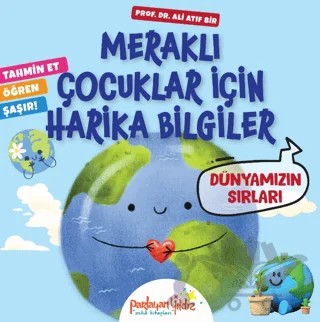 Meraklı Çocuklar İçin Harika Bilgiler Dünyamızın Sırları – Ali Atıf Bir – Parlayan Yıldız kitap kapağı