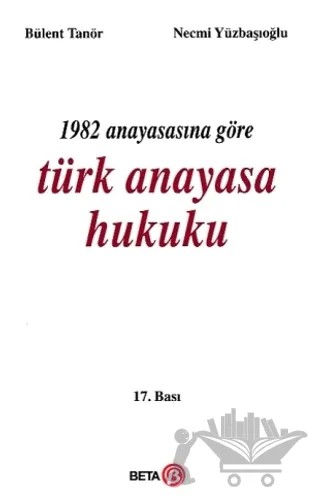 1982 Anayasasına Göre Türk Anayasa Hukuku – Bülent Tanör, Necmi Yüzbaşıoğlu – Beta Yayınevi kitap kapağı