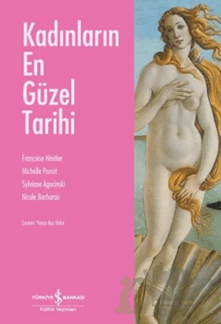 Kadınların En Güzel Tarihi – Françoise Heritier, Michelle Perrot, Nicole Bacharan, Sylviane Agacinski – İş Bankası Kültür Yayınları kitap kapağı