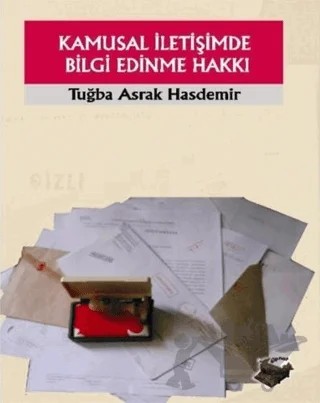 Kamusal İletişimde Bilgi Edinme Hakkı – Tuğba Asrak Hasdemir – Dipnot Yayınları kitap kapağı