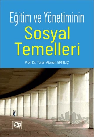 Eğitim ve Yönetiminin Sosyal Temelleri – Turan Akman Erkılıç – Anı Yayıncılık kitap kapağı