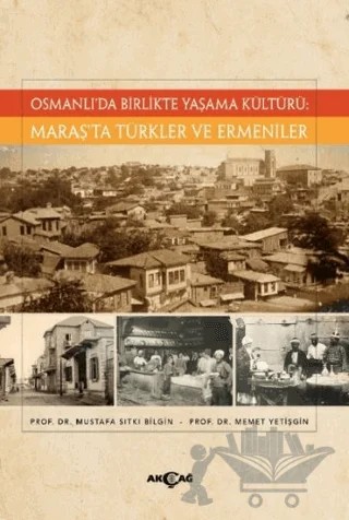 Osmanlı’da Birlikte Yaşama Kültürü: Maraş’ta Türkler ve Ermeniler – Kolektif – Akçağ Yayınları kitap kapağı