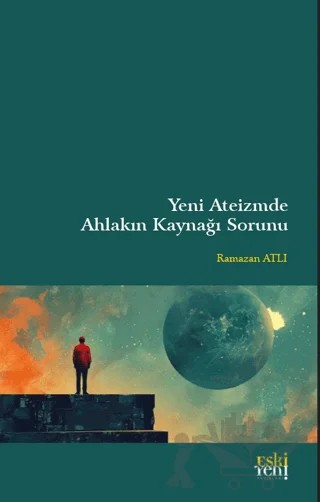 Yeni Ateizm'de Ahlakın Kaynağı Sorunu – Ramazan Atlı – Eski Yeni Yayınları kitap kapağı