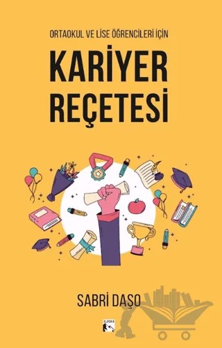 Ortaokul ve Lise Öğrencileri için Kariyer Reçetesi – Sabri Daşo – Alaska Yayınevi kitap kapağı