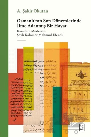 Osmanlı'nın Son Dönemlerinde İlme Adanmış Bir Hayat – A. Şakir Okutan – Ketebe Yayınları kitap kapağı