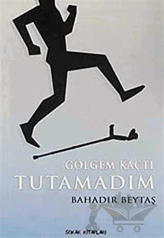 Gölgem Kaçtı Tutamadım – Bahadır Beytaş – Sokak Kitapları Yayınları kitap kapağı