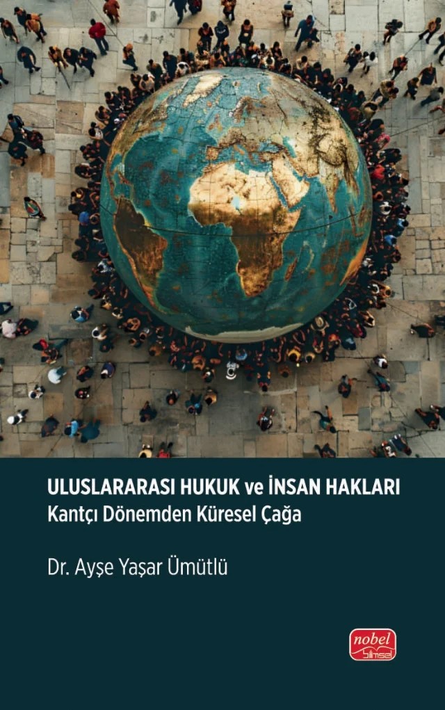 ULUSLARARASI HUKUK ve İNSAN HAKLARI - Kantçı Dönemden Küresel Çağa – Ayşe Yaşar Ümütlü – Nobel Bilimsel Eserler kitap kapağı