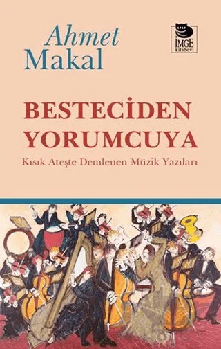 Besteciden Yorumcuya – Ahmet Makal – İmge Kitabevi Yayınları kitap kapağı
