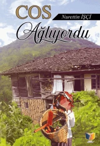 Cos Ağlıyordu – Nurettin İşçi – Ateş Yayınları kitap kapağı