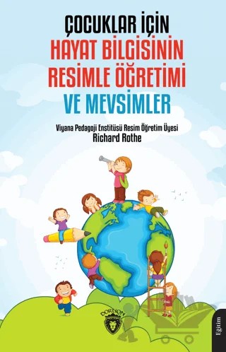 Çocuklar İçin Hayat Bilgisinin Resimle Öğretimi ve Mevsimler – Richard Rothe – Dorlion Yayınları kitap kapağı
