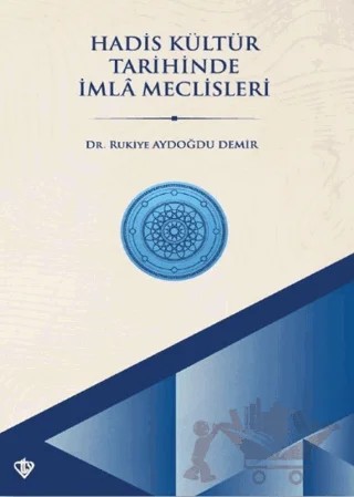 Hadis Kültür Tarihinde İmla Meclisleri – Rukiye Aydoğdu Demir – Türkiye Diyanet Vakfı Yayınları kitap kapağı