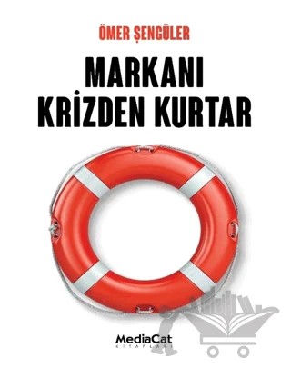 Markanı Krizden Kurtar – Ömer Şengüler – MediaCat Kitapları kitap kapağı