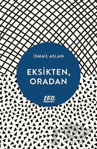 Eksikten, Oradan – İsmail Aslan – 160. Kilometre Yayınevi kitap kapağı