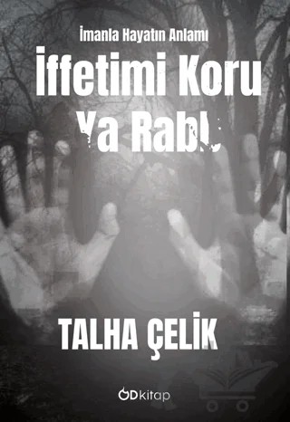 İffetimi Koru Ya Rabb: İmanla Hayatın Anlamı – Talha Çelik – Od Kitap kitap kapağı