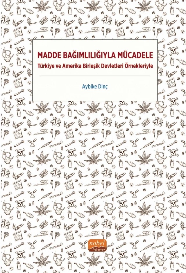 MADDE BAĞIMLILIĞIYLA MÜCADELE - Türkiye ve Amerika Birleşik Devletleri Örnekleriyle – Aybike Dinç – Nobel Bilimsel Eserler kitap kapağı