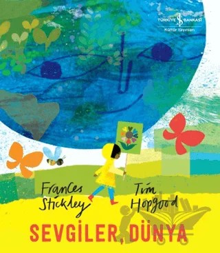 Sevgiler, Dünya – Frances Stickley – İş Bankası Kültür Yayınları kitap kapağı