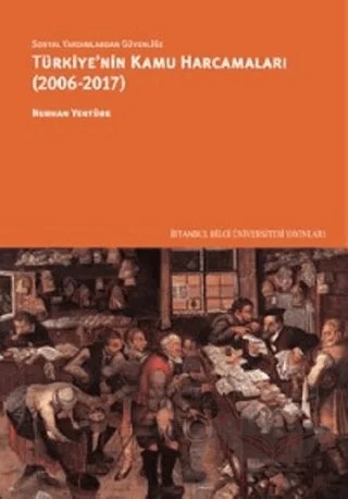 Sosyal Yardımlardan Güvenliğe Türkiye’nin Kamu Harcamaları (2006-2017) – Nurhan Yentürk – İstanbul Bilgi Üniversitesi Yayınları kitap kapağı