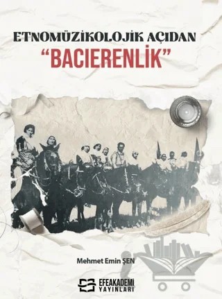 Etnomüzikolojik Açıdan “Bacıerenlik” – Mehmet Emin Şen – Efe Akademi Yayınları kitap kapağı