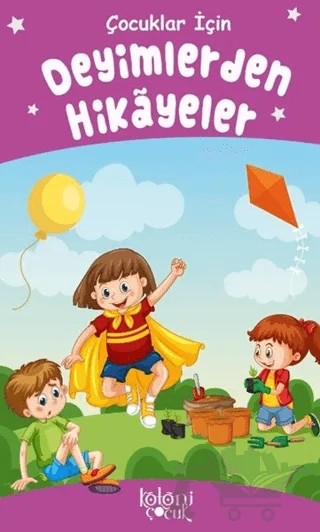 Deyimlerden Hikayeler - Çocuklar İçin – Kolektif – Koloni Çocuk kitap kapağı