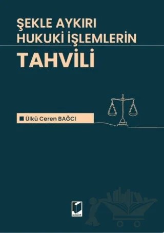 Şekle Aykırı Hukuki İşlemlerin Tahvili – Ülkü Eren Bağcı – Adalet Yayınevi kitap kapağı