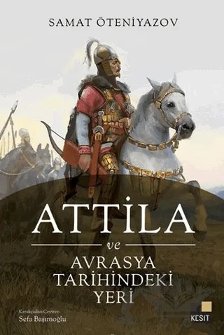 Attila ve Avrasya Tarihindeki Yeri – Samat Öteniyazov – Kesit Yayınları kitap kapağı