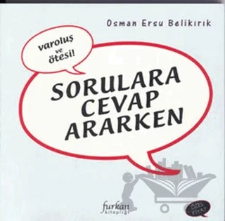 Sorulara Cevap Ararken Varoluş ve Ötesi – Osman Ersu Belikırık – Furkan Yayınları kitap kapağı